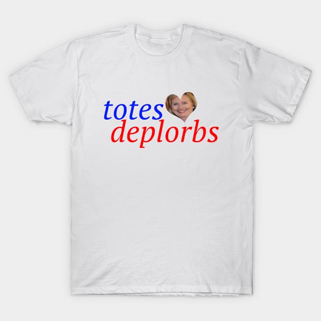 Totes Deplorbs Hillary T-Shirt by FassionFruit